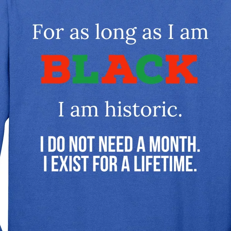 For As Long As I Am Black I Am Historic Gift Bhm Juneteenth Cool Gift Tall Long Sleeve T-Shirt