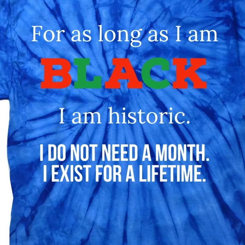 For As Long As I Am Black I Am Historic Gift Bhm Juneteenth Cool Gift Tie-Dye T-Shirt