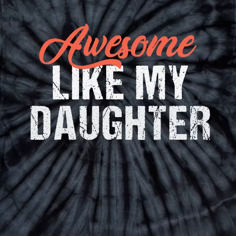 Funny Awesome Like My Daughter Dad Tie-Dye T-Shirt