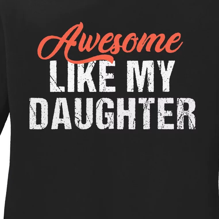 Funny Awesome Like My Daughter Dad Ladies Long Sleeve Shirt