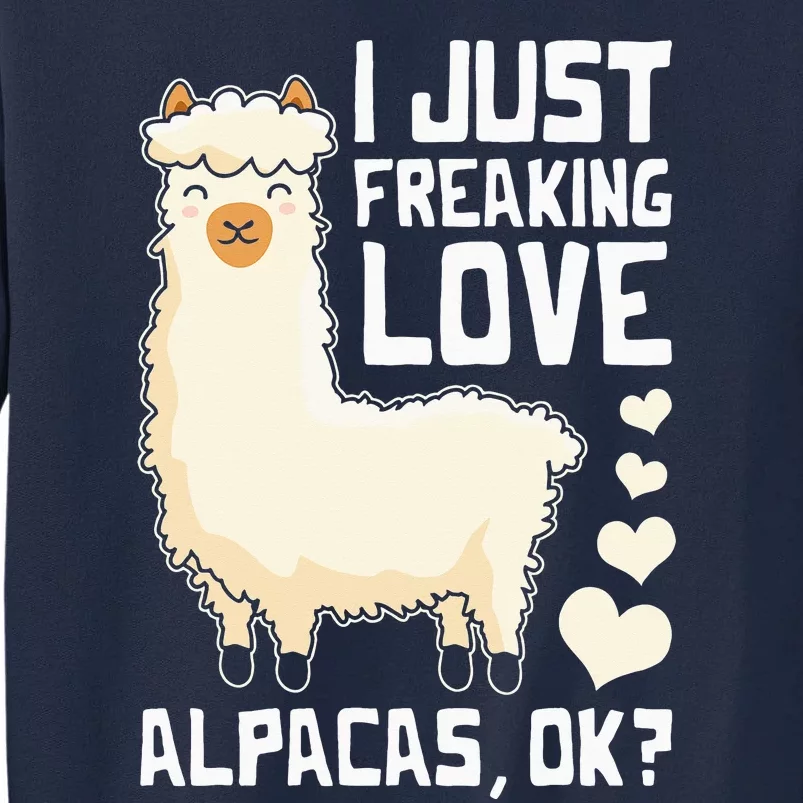 Funny Alpaca Lover Design I Just Freaking love Alpacas Tall Sweatshirt