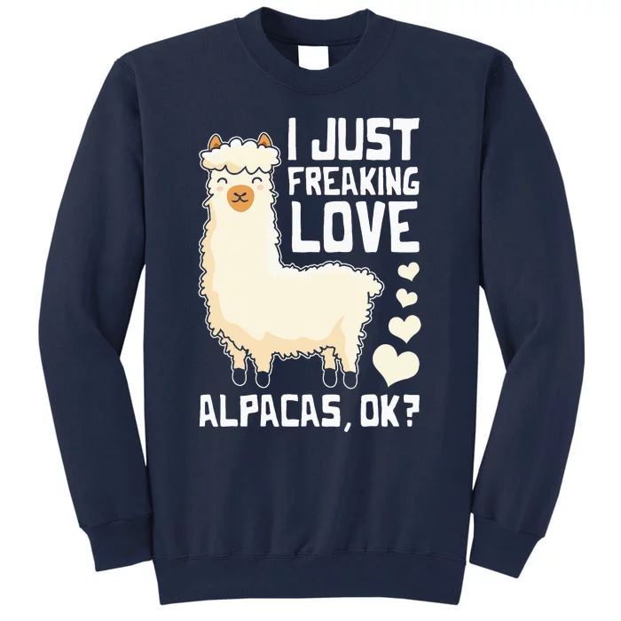 Funny Alpaca Lover Design I Just Freaking love Alpacas Tall Sweatshirt