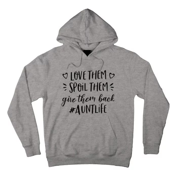 Funny Aunt Life Love Them Spoil Them Give Them Back Auntie Tall Hoodie