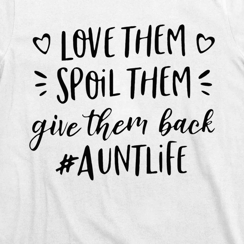 Funny Aunt Life Love Them Spoil Them Give Them Back Auntie T-Shirt