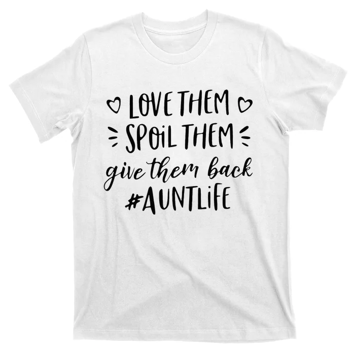 Funny Aunt Life Love Them Spoil Them Give Them Back Auntie T-Shirt