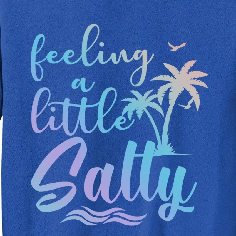 Feeling A Little Salty Summer Vibes Beach Vacay Summertime Gift Sweatshirt