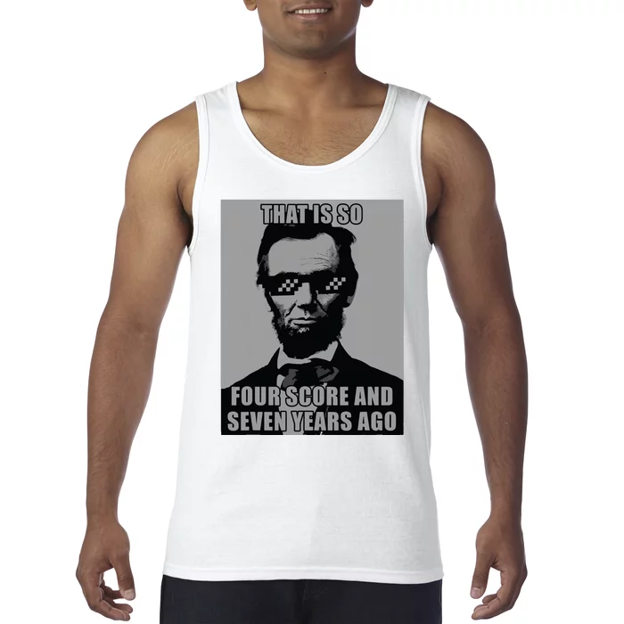 Funny Abe Lincoln That Is So Four Score And Seven Years Ago Tank Top