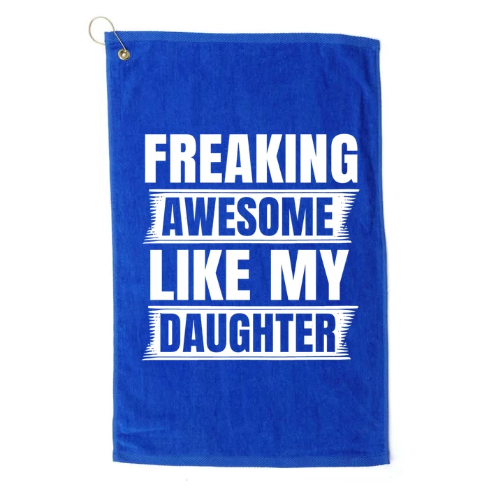 Freaking Awesome Like My Daughter Funny Fathers Day Dad Gift Platinum Collection Golf Towel