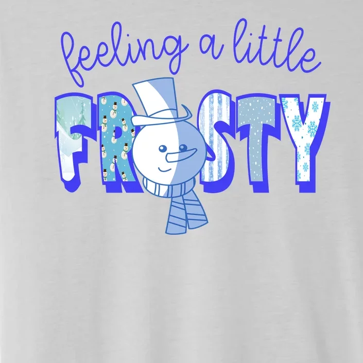 Feeling A Little Frosty Snowman Winter ChromaSoft Performance T-Shirt