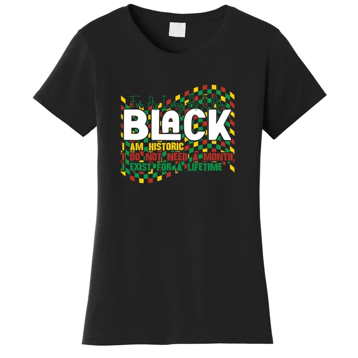 For As Long As I Am Black I Am Historic Black History Month Gift Women's T-Shirt