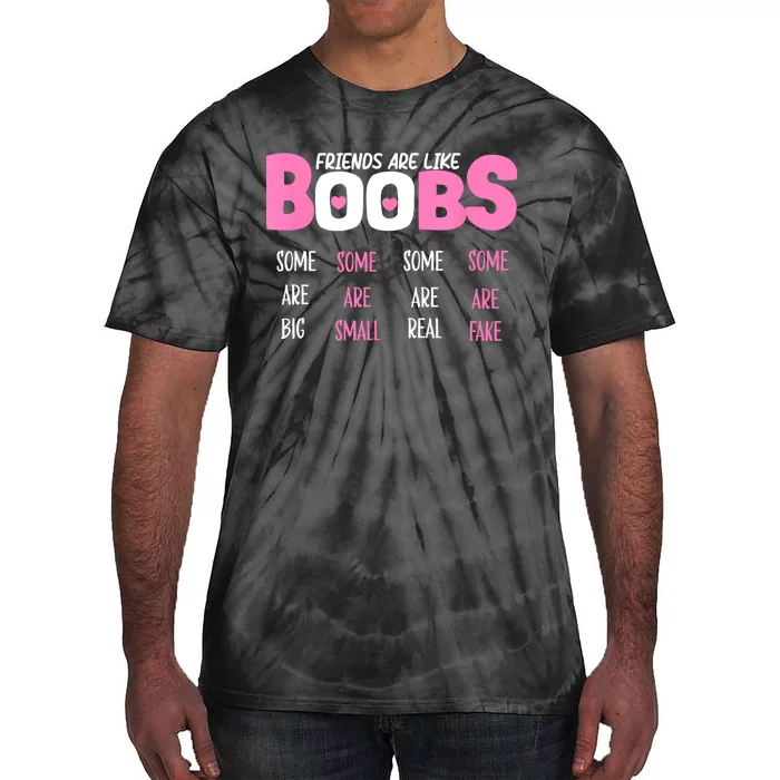 FRIENDS ARE LIKE BOOBS SOME ARE BIG SOME ARE SMALL Design Tie-Dye T-Shirt