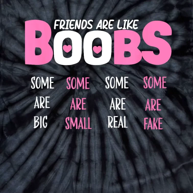 FRIENDS ARE LIKE BOOBS SOME ARE BIG SOME ARE SMALL Design Tie-Dye T-Shirt