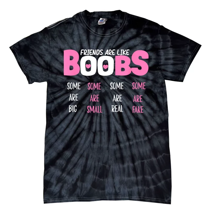 FRIENDS ARE LIKE BOOBS SOME ARE BIG SOME ARE SMALL Design Tie-Dye T-Shirt