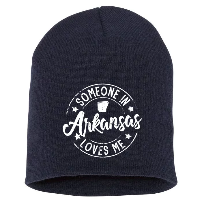 Funny Arkansas Lover Distressed Someone In Arkansas Loves Me Short Acrylic Beanie