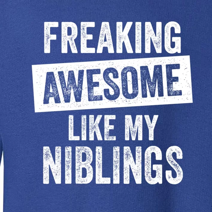 Freaking Awesome Like My Niblings For Aunt Auntie Or Uncle Great Gift Toddler Sweatshirt