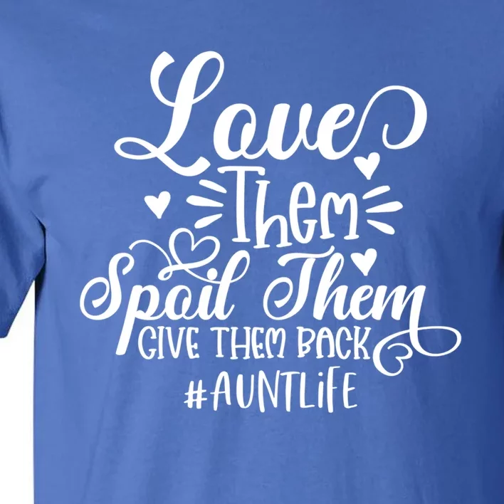 Funny Auntie Life Love Them Spoil Them Give Them Back Gift Tall T-Shirt