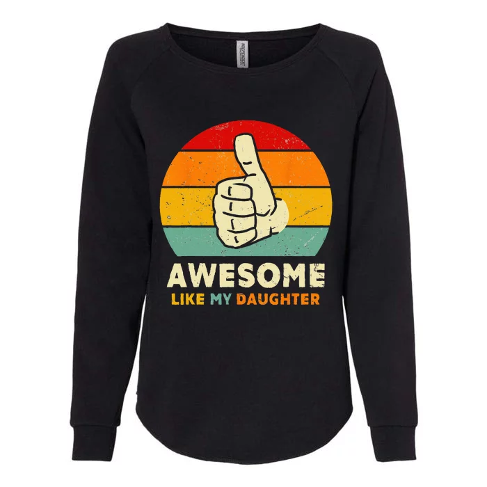 Funny Awesome Like My Daughter Funny Fathers Day Dad Womens California Wash Sweatshirt