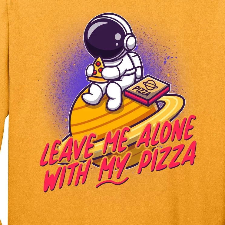 Funny Astronaut Leave Me Alone With My Pizza Long Sleeve Shirt