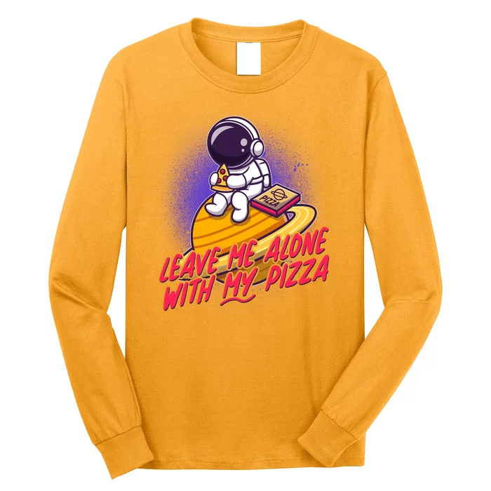 Funny Astronaut Leave Me Alone With My Pizza Long Sleeve Shirt