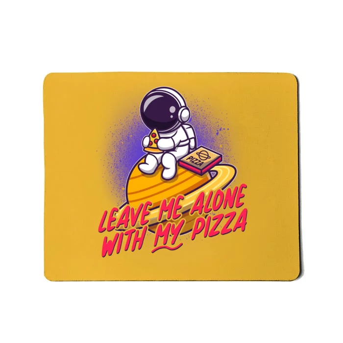 Funny Astronaut Leave Me Alone With My Pizza Mousepad