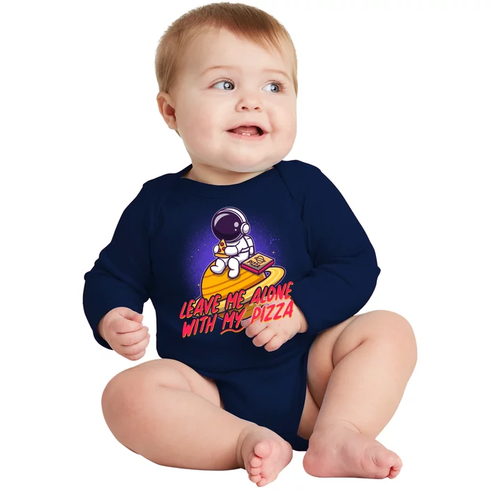 Funny Astronaut Leave Me Alone With My Pizza Baby Long Sleeve Bodysuit