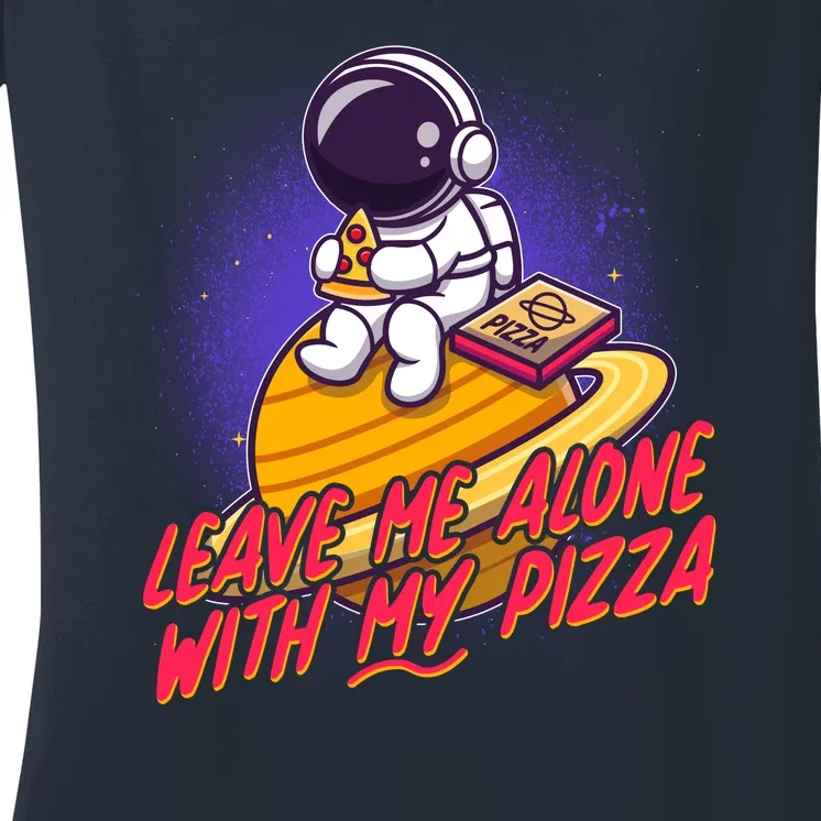 Funny Astronaut Leave Me Alone With My Pizza Women's V-Neck T-Shirt