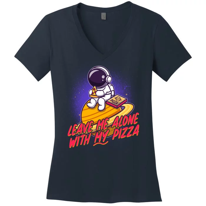 Funny Astronaut Leave Me Alone With My Pizza Women's V-Neck T-Shirt