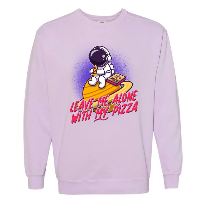 Funny Astronaut Leave Me Alone With My Pizza Garment-Dyed Sweatshirt