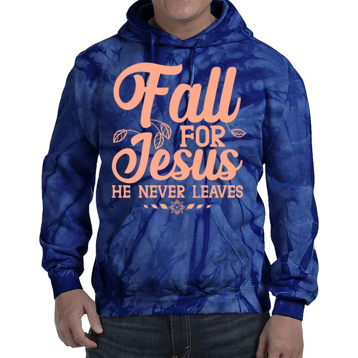 Fall For Jesus He Never Leaves Tie Dye Hoodie