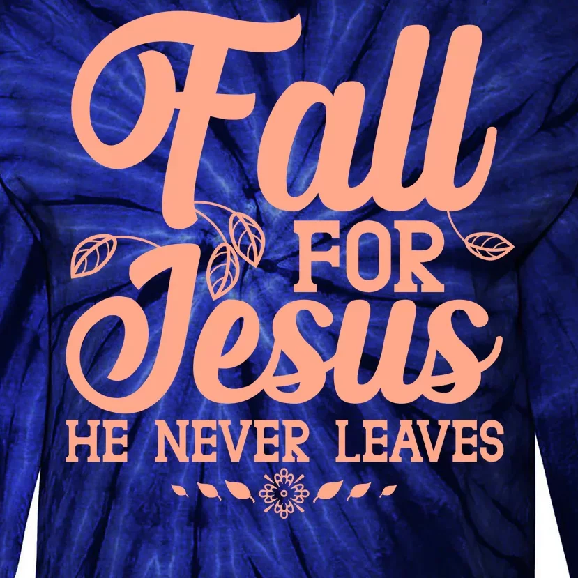 Fall For Jesus He Never Leaves Tie-Dye Long Sleeve Shirt