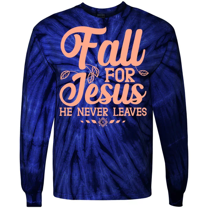 Fall For Jesus He Never Leaves Tie-Dye Long Sleeve Shirt