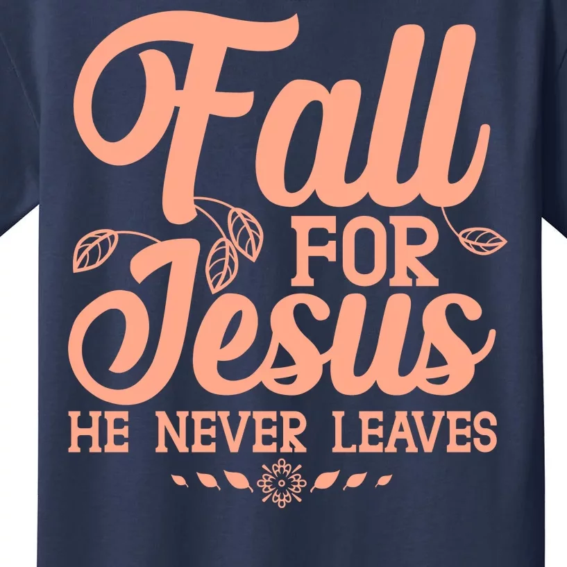 Fall For Jesus He Never Leaves Kids T-Shirt