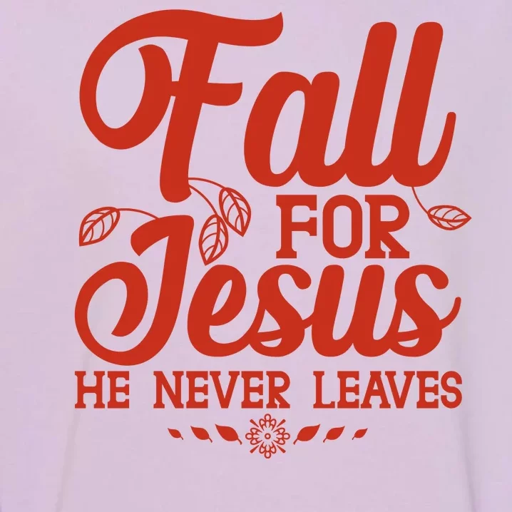 Fall For Jesus He Never Leaves Garment-Dyed Sweatshirt