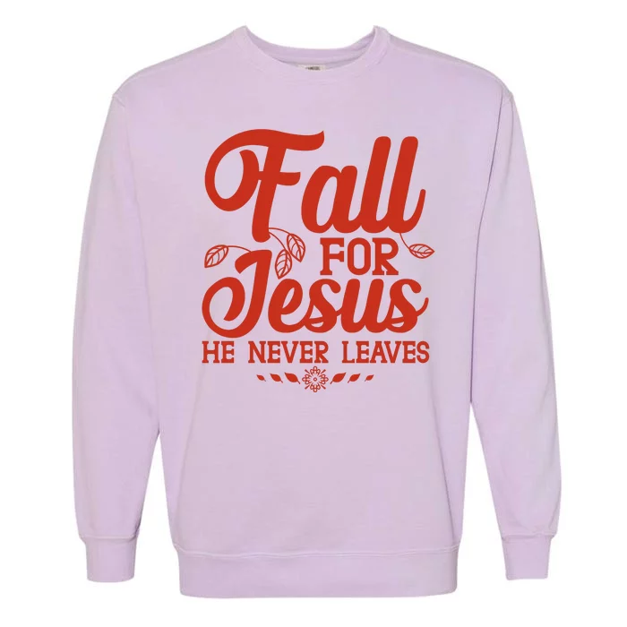 Fall For Jesus He Never Leaves Garment-Dyed Sweatshirt