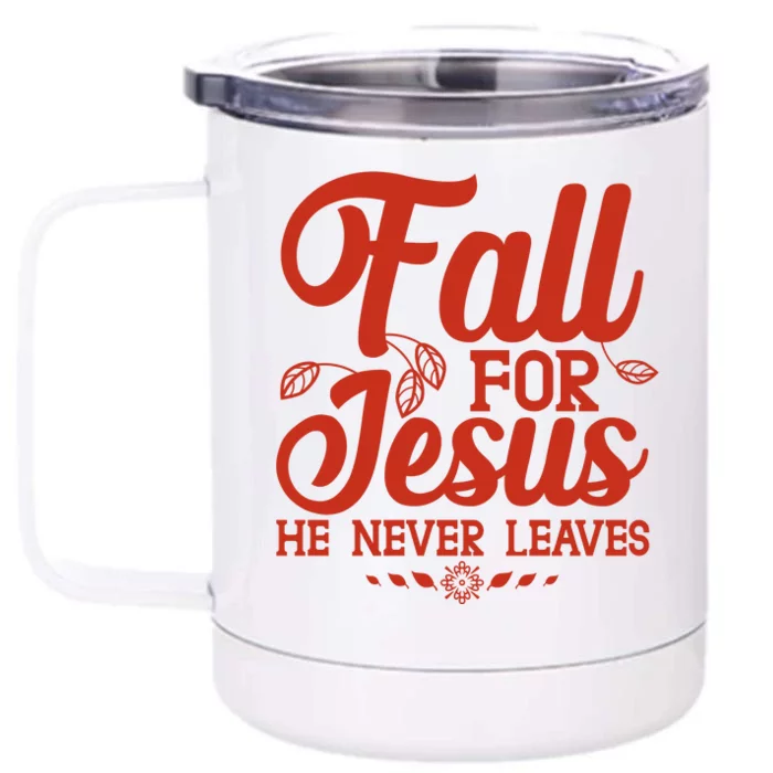 Fall For Jesus He Never Leaves Front & Back 12oz Stainless Steel Tumbler Cup