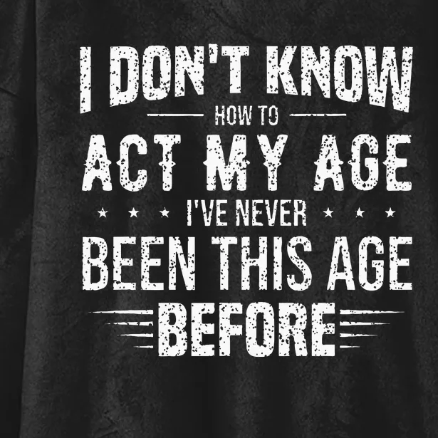 Funny Act My Age Quote I Dont Know How To Act My Age Hooded Wearable Blanket