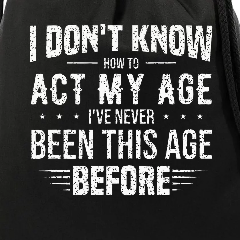 Funny Act My Age Quote I Dont Know How To Act My Age Drawstring Bag