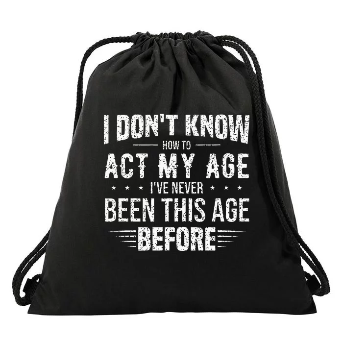 Funny Act My Age Quote I Dont Know How To Act My Age Drawstring Bag