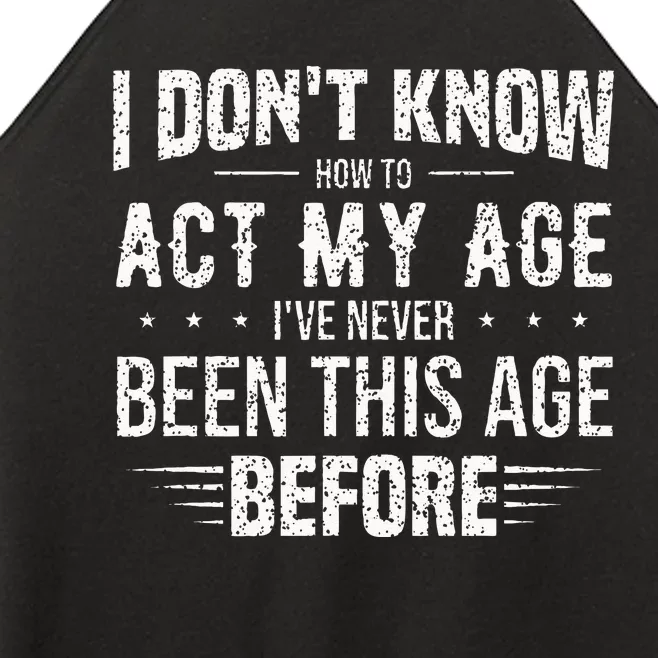 Funny Act My Age Quote I Dont Know How To Act My Age Women’s Perfect Tri Rocker Tank