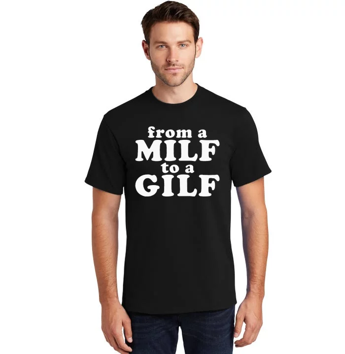 From A Milf To A Gilf Funny Dirty Inappropriate Humor Tall T-Shirt