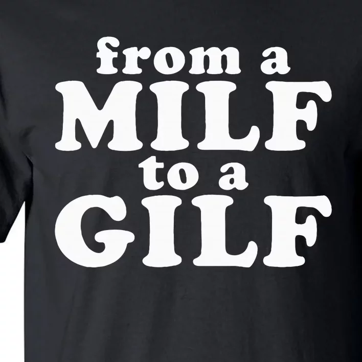 From A Milf To A Gilf Funny Dirty Inappropriate Humor Tall T-Shirt