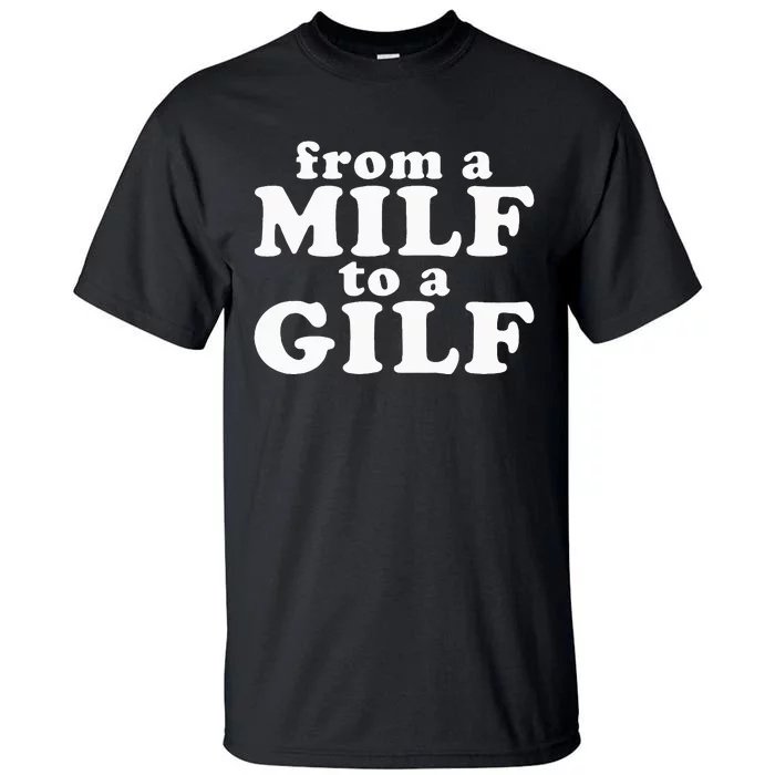 From A Milf To A Gilf Funny Dirty Inappropriate Humor Tall T-Shirt