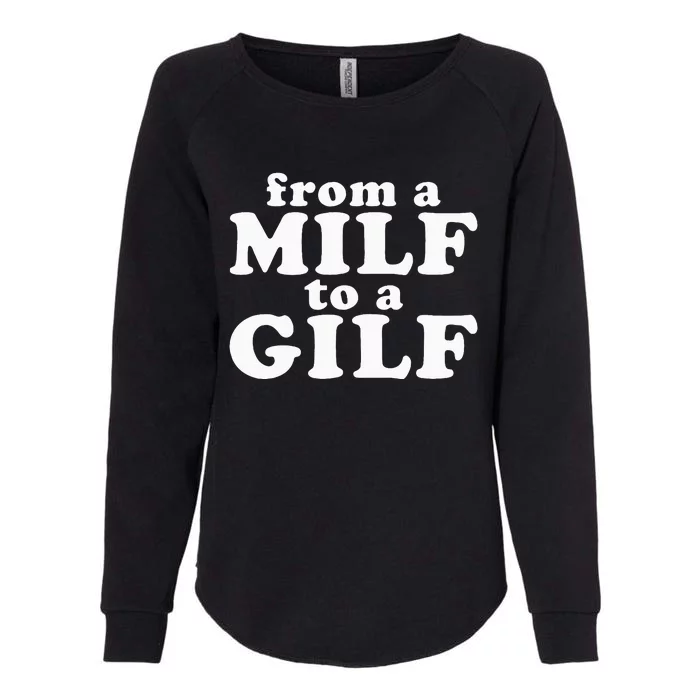 From A Milf To A Gilf Funny Dirty Inappropriate Humor Womens California Wash Sweatshirt