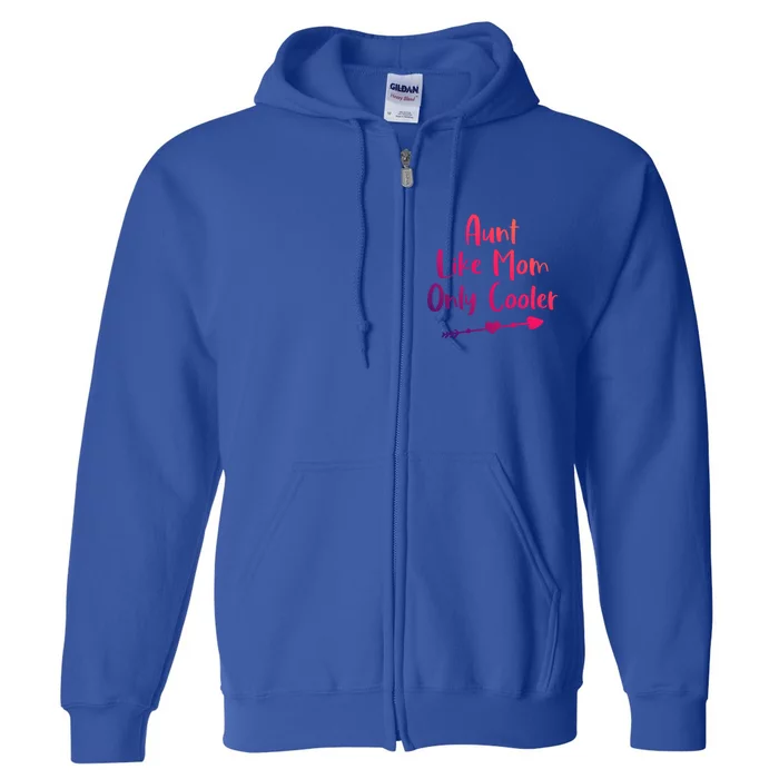 Funny Auntie Mothers Day Saying Aunt Like Mom Only Cooler Gift Full Zip Hoodie