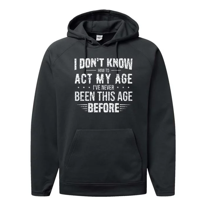 Funny Act My Age Quote I Dont Know How To Act My Age Performance Fleece Hoodie