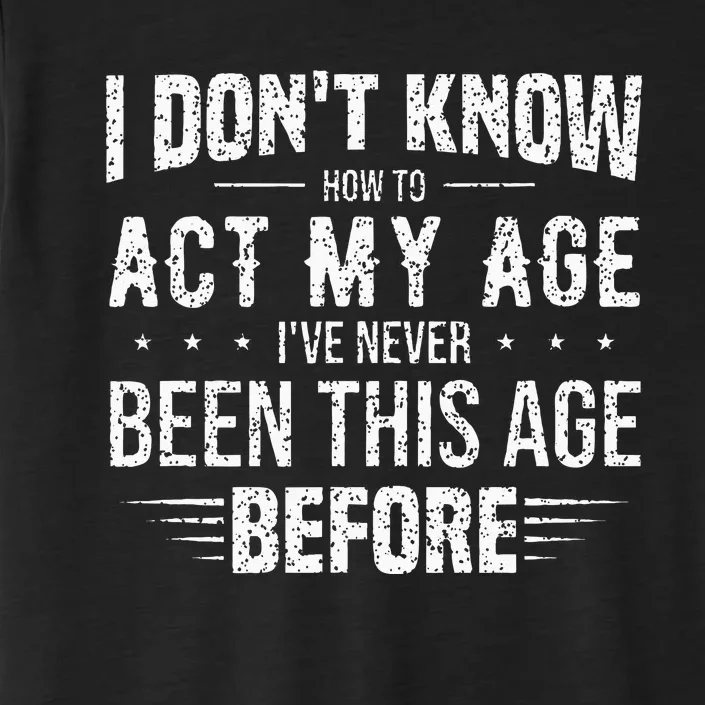 Funny Act My Age Quote I Dont Know How To Act My Age ChromaSoft Performance T-Shirt