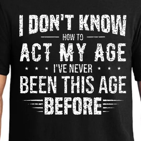 Funny Act My Age Quote I Dont Know How To Act My Age Pajama Set