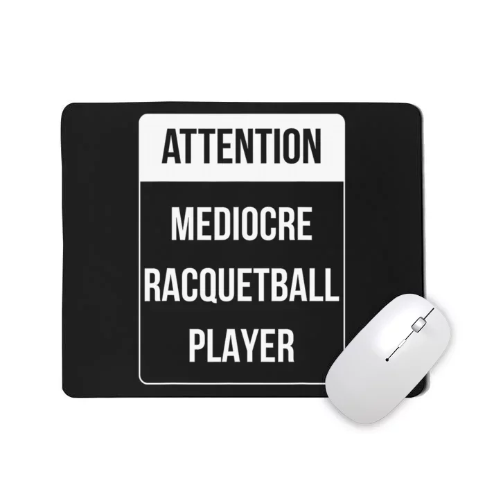 Funny Attention Mediocre Racquetball Player Gift Mousepad