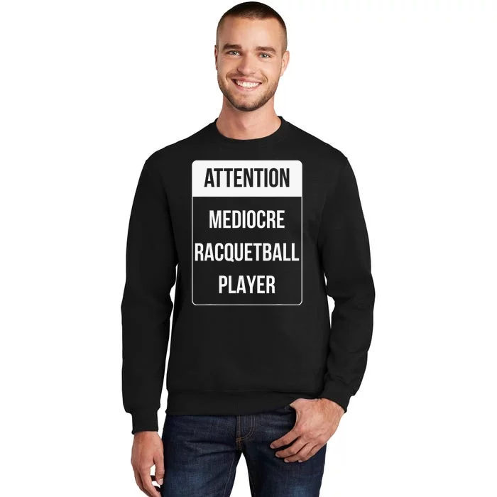 Funny Attention Mediocre Racquetball Player Gift Tall Sweatshirt