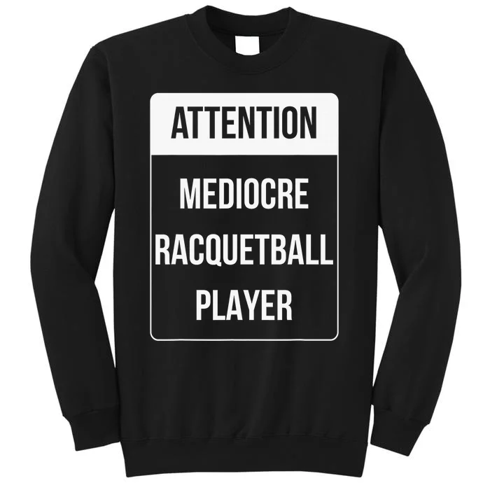 Funny Attention Mediocre Racquetball Player Gift Tall Sweatshirt